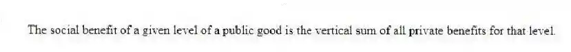 The social benefit of a given level of a public good is the vertical sum of all private benefits for that level.