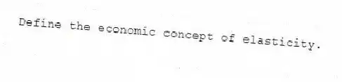Define the economic concept of elasticity.