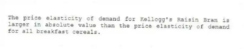 The price elasticity of demand for Kellogg's Raisin Bran is larger in absolute value than the price elasticity of demand for all breakfast cereals.