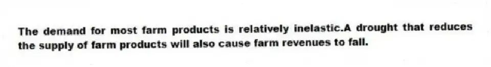 The demand for most farm products is relatively inelastic.A drought that reduces the supply of farm products will also cause farm revenues to fall.