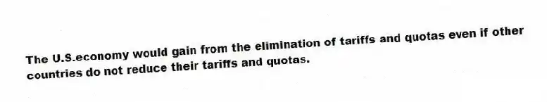The U.S.economy would gain from the elimination of tariffs and quotas even if other countries do not reduce their tariffs and quotas.