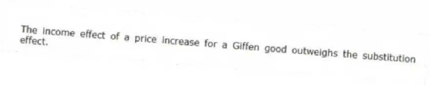 The income effect of a price increase for a Giffen good outweighs the substitution effect.