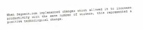 When Segment.com implemented changes which allowed it to increase productivity with the same number of workers, this represented a positive technological change.
