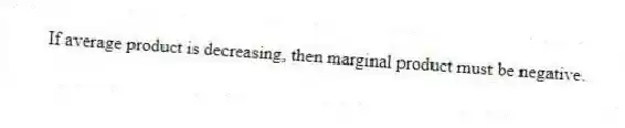 If average product is decreasing, then marginal product must be negative.