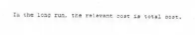 In the long run, the relevant cost is total cost.
