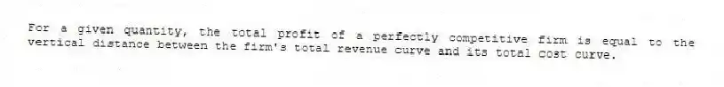 For a given quantity, the total profit of a perfectly competitive firm is equal to the vertical distance between the firm's total revenue curve and its total cost curve.