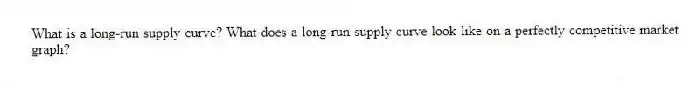 What is a long-run supply curve? What does a long-run supply curve look like on a perfectly competitive market graph?