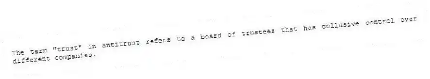 The term "trust" in antitrust refers to a board of trustees that has collusive control over different companies.