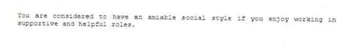You are considered to have an amiable social style if you enjoy working in supportive and helpful roles.