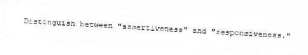 Distinguish between "assertiveness" and "responsiveness."