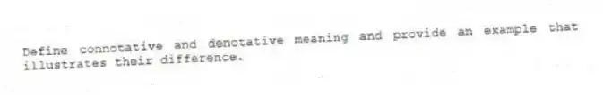 Define connotative and denotative meaning and provide an example that illustrates their difference.