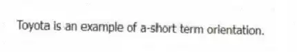 Toyota is an example of a-short term orientation.