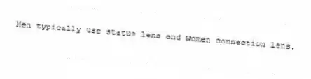 Men typically use status lens and women connection lens.