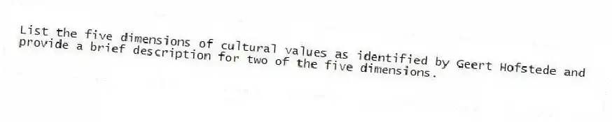 List the five dimensions of cultural values as identified by Geert Hofstede and provide a brief description for two of the five dimensions.