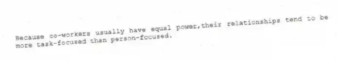 Because co-workers usually have equal power,their relationships tend to be more task-focused than person-focused.