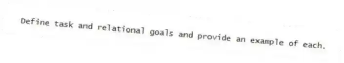 Define task and relational goals and provide an example of each.