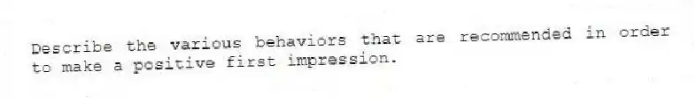Describe the various behaviors that are recommended in order to make a positive first impression.