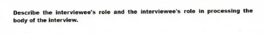 Describe the interviewee's role and the interviewee's role in processing the body of the interview.