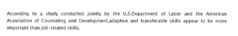 According to a study conducted jointly by the U.S.Department of Labor and the American Association of Counseling and Development,adaptive and transferable skills appear to be more important than job-related skills.
