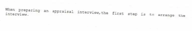 When preparing an appraisal interview,the first step is to arrange the interview.