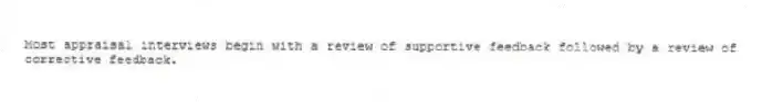 Most appraisal interviews begin with a review of supportive feedback followed by a review of corrective feedback.