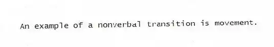 An example of a nonverbal transition is movement.