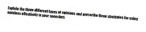 Explain the three different types of opinions and prescribe three strategies for using opinions effectively in your speeches.