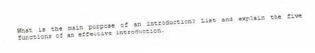 What is the main purpose of an introduction? List and explain the five functions of an effective introduction.