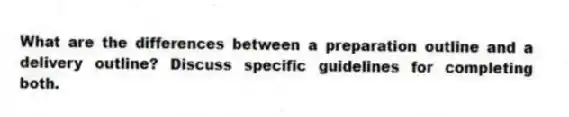 What are the differences between a preparation outline and a delivery outline? Discuss specific guidelines for completing both.