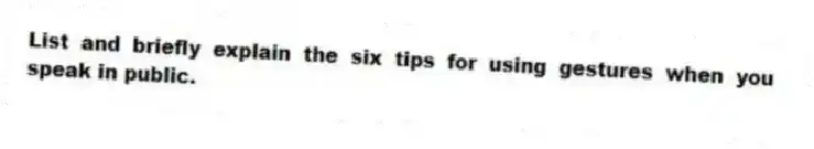 List and briefly explain the six tips for using gestures when you speak in public.