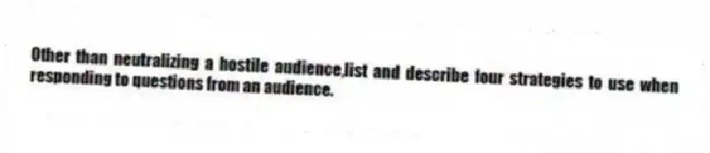 Other than neutralizing a hostile audience,list and describe four strategies to use when responding to questions from an audience.