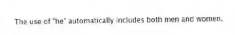 The use of "he" automatically includes both men and women.
