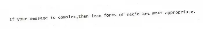 If your message is complex,then lean forms of media are most appropriate.