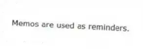 Memos are used as reminders.