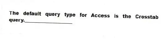 The default query type for Access is the Crosstab query.____________________
