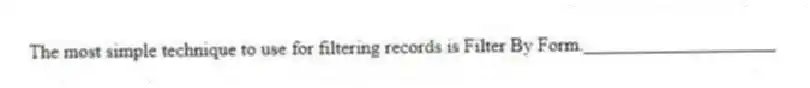 The most simple technique to use for filtering records is Filter By Form.____________________