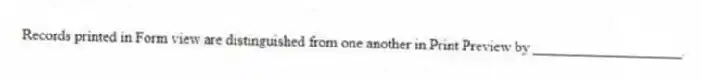 Records printed in Form view are distinguished from one another in Print Preview by ____________________.