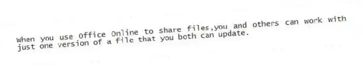 When you use Office Online to share files,you and others can work with just one version of a file that you both can update.