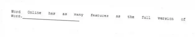 Word Online has as many features as the full version of Word._________________________