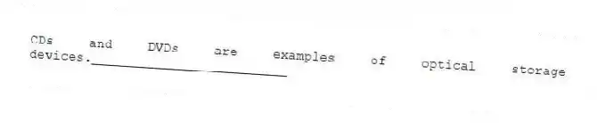 CDs and DVDs are examples of optical storage devices._________________________