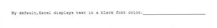 By default,Excel displays text in a black font color._________________________