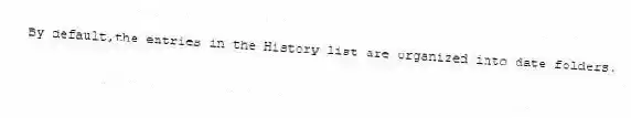 By default,the entries in the History list are organized into date folders.