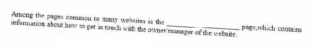 Among the pages common to many websites is the ____________________ page,which contains information about how to get in touch with the owner/manager of the website.