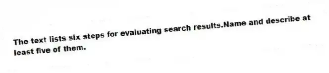 The text lists six steps for evaluating search results.Name and describe at least five of them.