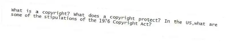 What is a copyright? What does a copyright protect? In the US,what are some of the stipulations of the 1976 Copyright Act?