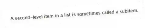 A second-level item in a list is sometimes called a subitem.