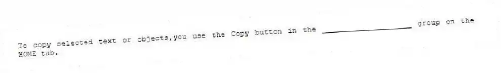 To copy selected text or objects,you use the Copy button in the ____________________ group on the HOME tab.