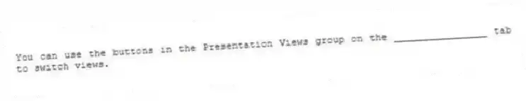 You can use the buttons in the Presentation Views group on the ________________ tab to switch views.