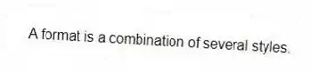 A format is a combination of several styles.
