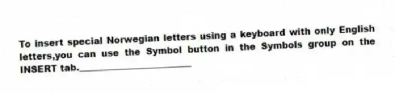 To insert special Norwegian letters using a keyboard with only English letters,you can use the Symbol button in the Symbols group on the INSERT tab._________________________